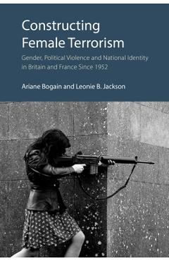 Coperta cărții 'Constructing Female Terrorism: Gender, Political Violence and National Identity in Britain and France Since 1952 -'