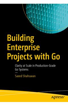 Coperta cărții 'Building Enterprise Projects with Go: Clarity at Scale in Production-Grade Go Systems - Saeed Shahsavan'