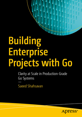 Coperta cărții 'Building Enterprise Projects with Go: Clarity at Scale in Production-Grade Go Systems - Saeed Shahsavan'