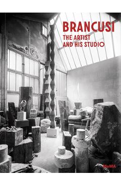 Coperta cărții 'Brancusi: The Artist and His Studio - Constantin Brancusi'