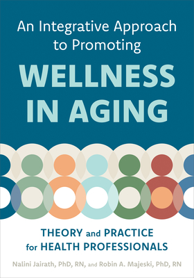 Coperta cărții 'An Integrative Approach to Promoting Wellness in Aging: Theory and Practice for Health Professionals - Nalini Jairath'