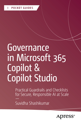 Coperta cărții 'Governance in Microsoft 365 Copilot & Copilot Studio: Practical Guardrails and Checklists for Secure, Responsible AI at'