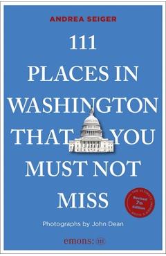 Coperta cărții '111 Places in Washington, DC That You Must Not Miss: 7th Edition - Andrea Seiger'