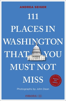 Coperta cărții '111 Places in Washington, DC That You Must Not Miss: 7th Edition - Andrea Seiger'