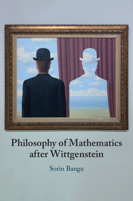 Coperta cărții 'Philosophy of Mathematics After Wittgenstein - Sorin Bangu'