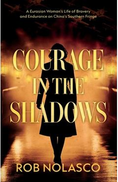 Coperta cărții 'Courage in the Shadows - Rob Nolasco'