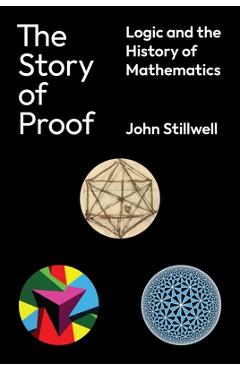 Coperta cărții 'The Story of Proof: Logic and the History of Mathematics - John Stillwell'