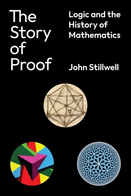 Coperta cărții 'The Story of Proof: Logic and the History of Mathematics - John Stillwell'