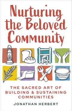 Coperta cărții 'Nurturing the Beloved Community: The Art of Building and Sustaining life Together - Jonathan Herbert'