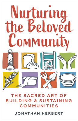 Coperta cărții 'Nurturing the Beloved Community: The Art of Building and Sustaining life Together - Jonathan Herbert'