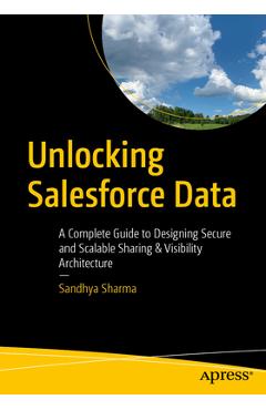 Coperta cărții 'Unlocking Salesforce Data: A Complete Guide to Designing Secure and Scalable Sharing & Visibility Architecture -'