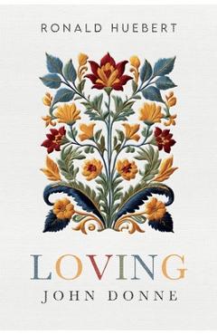Loving John Donne - Ronald Huebert