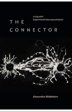 Coperta cărții 'The Connector: Living with Experimental Neuroprosthetics - Alexandra Middleton'