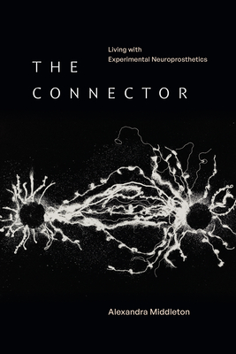 Coperta cărții 'The Connector: Living with Experimental Neuroprosthetics - Alexandra Middleton'