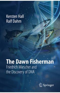 Coperta cărții 'The Dawn Fisherman: Friedrich Miescher and the Discovery of DNA - Kersten Hall'