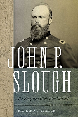 Coperta cărții 'John P. Slough: The Forgotten Civil War General - Richard L. Miller'