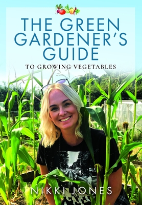Coperta cărții 'The Green Gardener's Guide to Growing Vegetables - Nikki Jones'