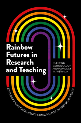Coperta cărții 'Rainbow Futures in Research and Teaching: Queering Methodology and Pedagogy in Australia - Julian Chen'
