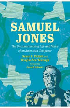 Coperta cărții 'Samuel Jones: The Uncompromising Life and Music of an American Composer - Susan E. Pickett'