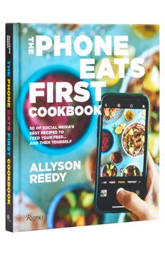 Coperta cărții 'The Phone Eats First Cookbook: 50 of Social Media's Best Recipes to Feed Your Feed . . . and Then Yourself - Allyson'
