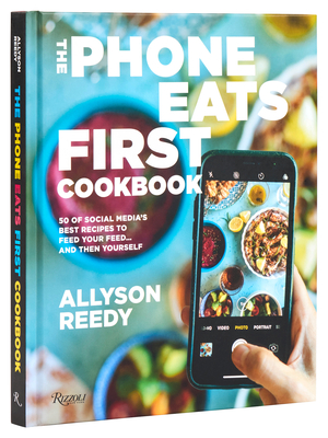 Coperta cărții 'The Phone Eats First Cookbook: 50 of Social Media's Best Recipes to Feed Your Feed . . . and Then Yourself - Allyson'
