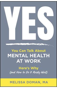 Coperta cărții 'Yes, You Can Talk about Mental Health at Work: Here's Why and How to Do It Really Well - Melissa Doman'
