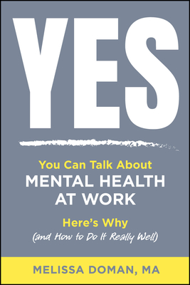 Coperta cărții 'Yes, You Can Talk about Mental Health at Work: Here's Why and How to Do It Really Well - Melissa Doman'