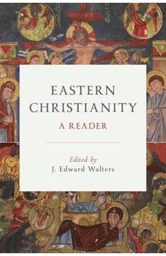 Coperta cărții 'Eastern Christianity: A Reader - J. Edward Walters'