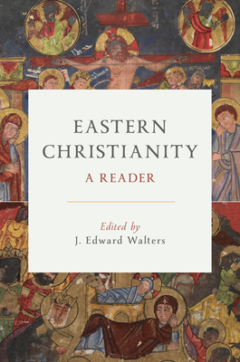 Coperta cărții 'Eastern Christianity: A Reader - J. Edward Walters'