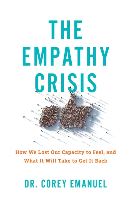Coperta cărții 'The Empathy Crisis: How We Lost Our Capacity to Feel, and What It Will Take to Get It Back - Corey Emanuel'