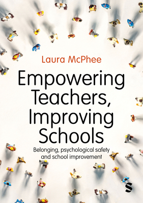 Coperta cărții 'Empowering Teachers, Improving Schools: Belonging, psychological safety and school improvement - Laura Mcphee'