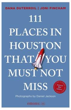 Coperta cărții '111 Places in Houston That You Must Not Miss: 5th Edition - Dana Duterroil'
