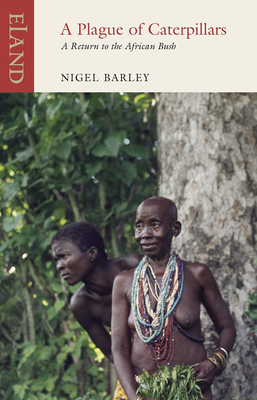 Coperta cărții 'A Plague of Caterpillars: A Return to the African Bush - Nigel Barley'