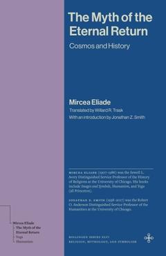 Coperta cărții 'The Myth of the Eternal Return: Cosmos and History - Mircea Eliade'