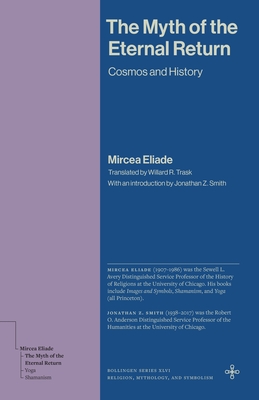 Coperta cărții 'The Myth of the Eternal Return: Cosmos and History - Mircea Eliade'