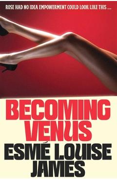 Coperta cărții 'Becoming Venus: Rose Had No Idea Empowerment Could Look Like This ... - Esmé Louise James'