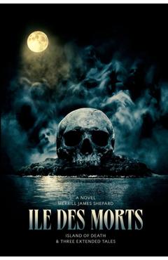 Coperta cărții 'Ile des Morts and Three Extended Tales. The Island of Death. - Merrill James Shepard'