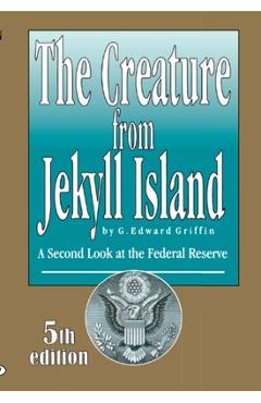 Coperta cărții 'The Creature from Jekyll Island: A Second Look at the Federal Reserve - Edward Griffin'