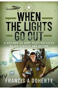 Coperta cărții 'When the Lights Go Out: A Vietnam US Army Pilot Reflects on His Service and Beyond - Francis A. Doherty'