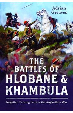 Coperta cărții 'The Battles of Hlobane and Khambula: Forgotten Turning Point of the Anglo-Zulu War - Adrian Greaves'