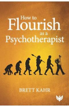 Coperta cărții 'How to Flourish as a Psychotherapist - Brett Kahr'
