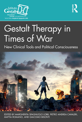 Coperta cărții 'Gestalt Therapy in Times of War: New Clinical Tools and Political Consciousness - Margherita Spagnuolo Lobb'