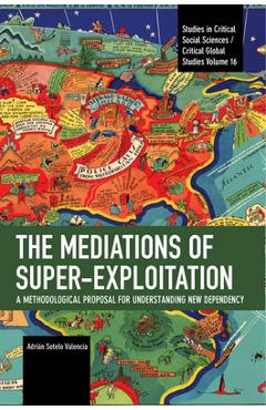 Coperta cărții 'The Mediations of Super-Exploitation: A Methodological Proposal for Understanding New Dependency - Adrián Sotelo'