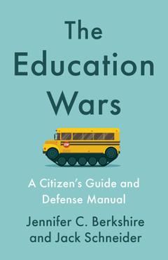 The Education Wars: A Citizen's Guide and Defense Manual - Jennifer C. Berkshire