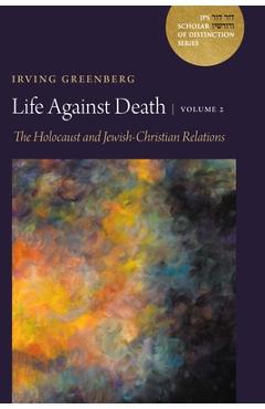 Coperta cărții 'Life Against Death, Volume 2: The Holocaust and Jewish-Christian Relations -'
