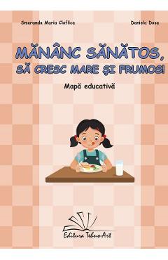 Coperta cărții 'Mănânc sănătos, să cresc mare și frumos. Mapa educativă - Cioflica Smaranda Maria, Daniela Dosa'