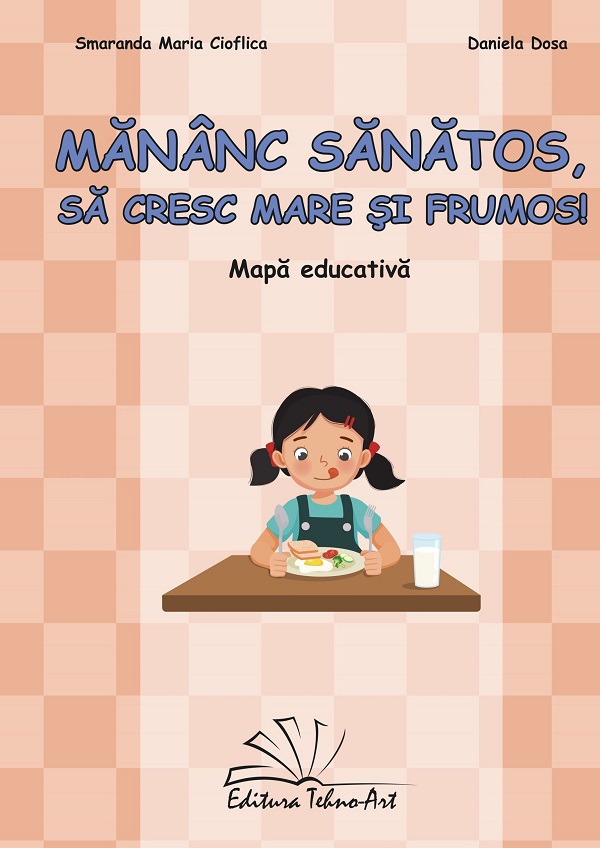 Coperta cărții 'Mănânc sănătos, să cresc mare și frumos. Mapa educativă - Cioflica Smaranda Maria, Daniela Dosa'