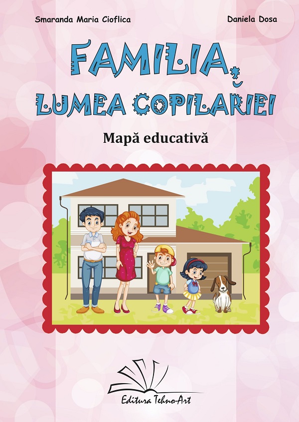 Coperta cărții 'Familia, lumea copilăriei. Mapa educativă - Smaranda Maria Cioflica, Daniela Dosa'