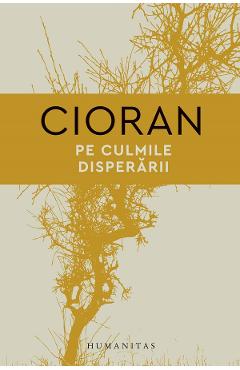 Coperta cărții 'Pe culmile disperării - Emil Cioran'