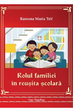 Coperta cărții 'Rolul familiei în reușita școlara - Ramona Maria Trif'
